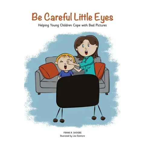 Be Careful Little Eyes: Helping Young Children Cope with Bad Pictures