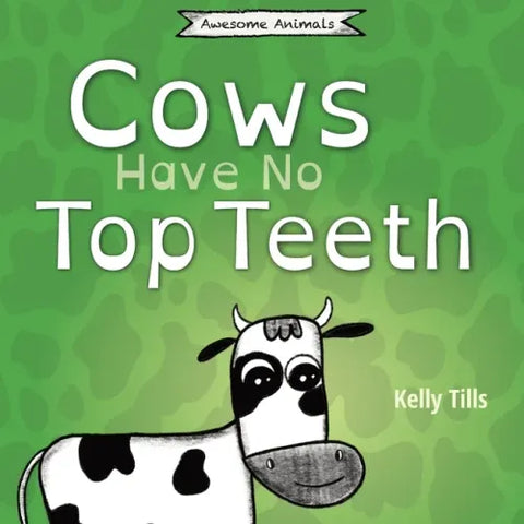 Cows Have No Top Teeth: A light-hearted book on how much cows love chewing