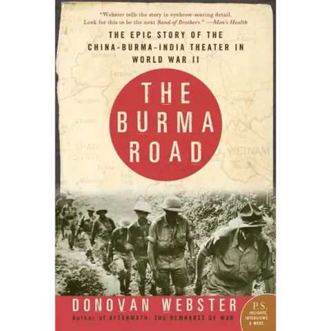 The Burma Road: The Epic Story of the China-Burma-India Theater in World War II