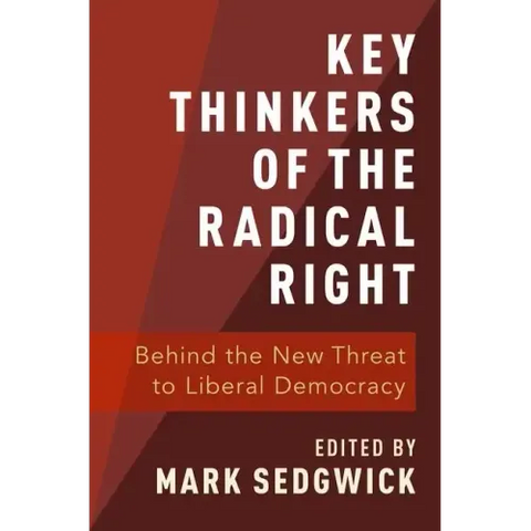 Key Thinkers of the Radical Right: Behind the New Threat to Liberal Democracy