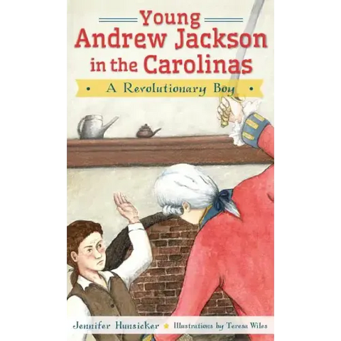 Young Andrew Jackson in the Carolinas: A Revolutionary Boy