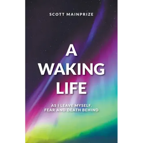 A Waking Life - As I Leave Myself, Fear and Death Behind