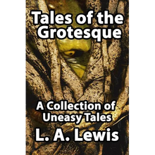 Tales of the Grotesque: A Collection of Uneasy Tales - Paperback