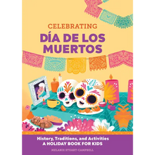 Celebrating Día de Los Muertos: History, Traditions, and Activities - A Holiday Book for Kids - Hardcover