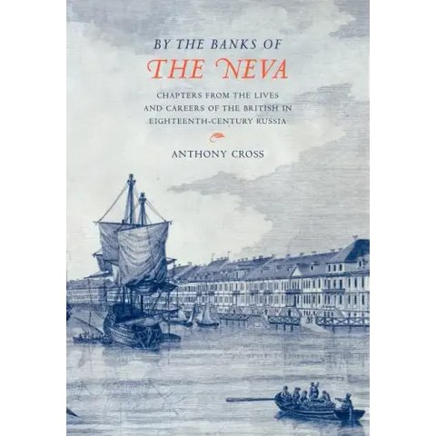'By the Banks of the Neva': Chapters from the Lives and Careers of the British in Eighteenth-Century Russia