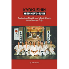 Kyokushin Beginner's Guide: Replicating Mas Oyama's Budo Karate in the Western Dojo - Paperback