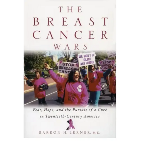 The Breast Cancer Wars: Hope, Fear, and the Pursuit of a Cure in Twentieth-Century America