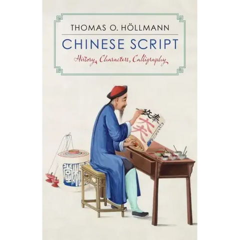 Chinese Script: History, Characters, Calligraphy