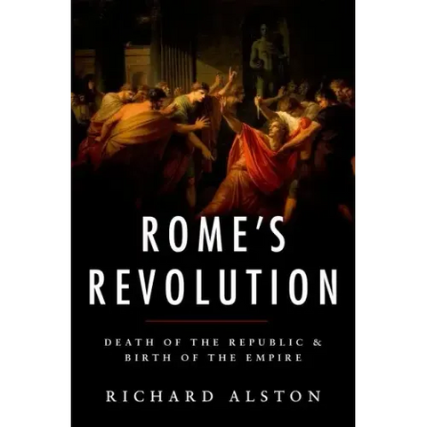 Rome's Revolution: Death of the Republic and Birth of the Empire