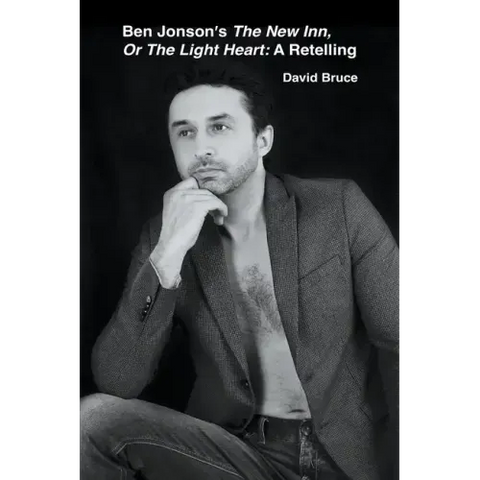 Ben Jonson's The New Inn, Or The Light Heart: A Retelling