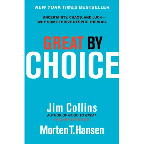 Great by Choice: Uncertainty, Chaos, and Luck--Why Some Thrive Despite Them All