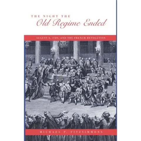 The Night the Old Regime Ended: August 4, 1789 and the French Revolution
