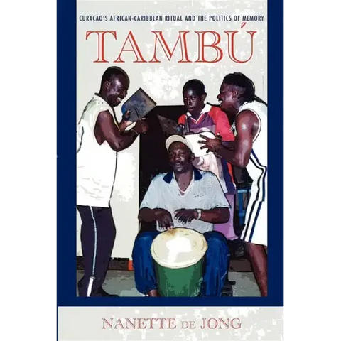 Tambú: Curaçao's African-Caribbean Ritual and the Politics of Memory