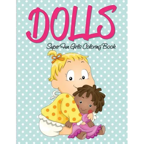 Dolls Super Fun Girls Coloring Book