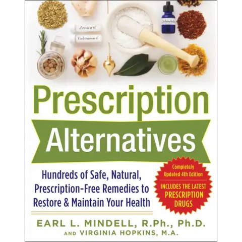 Prescription Alternatives: Hundreds of Safe, Natural, Prescription-Free Remedies to Restore and Maintain Your Health, Fourth Edition