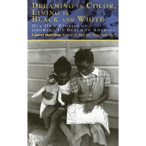 Dreaming in Color Living in Black and White: Our Own Stories of Growing Up Black in America