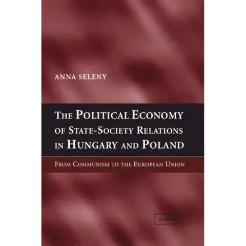 The Political Economy of State-Society Relations in Hungary and Poland