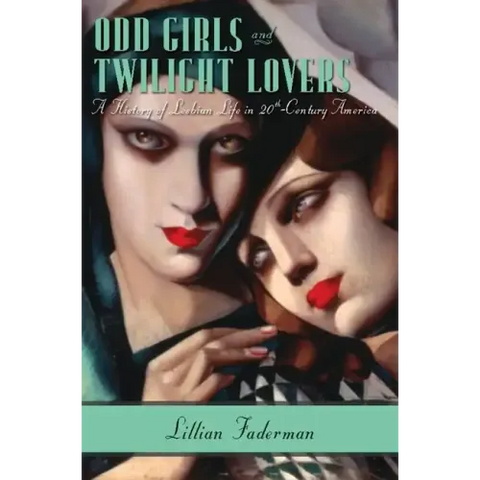 Odd Girls and Twilight Lovers: A History of Lesbian Life in Twentieth-Century America