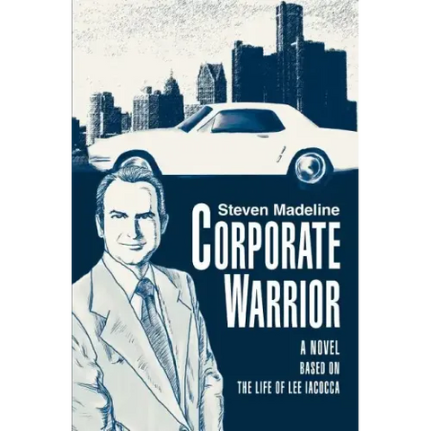 Corporate Warrior: A Novel Based on the Life of Lee Iacocca