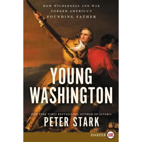 Young Washington: How Wilderness and War Forged America's Founding Father