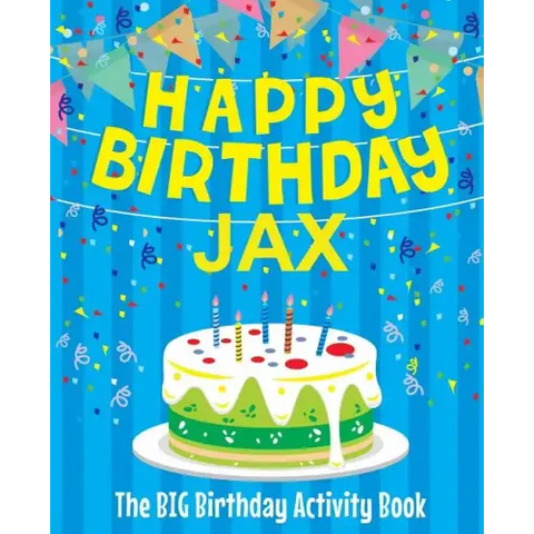 Happy Birthday Jax - The Big Birthday Activity Book: Personalized Children's Activity Book