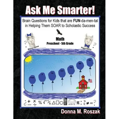 Ask Me Smarter! Math: Brain Questions for Kids that are FUN-da-men-tal in Helping Them SOAR to Scholastic Success Preschool - 5th Grade
