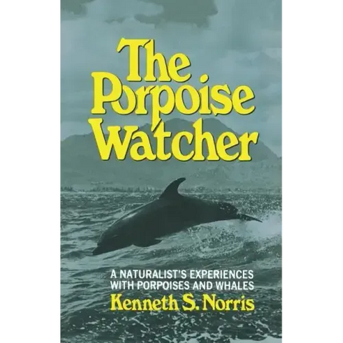 The Porpoise Watcher: A Naturalist's Experiences with Porpoises and Whales