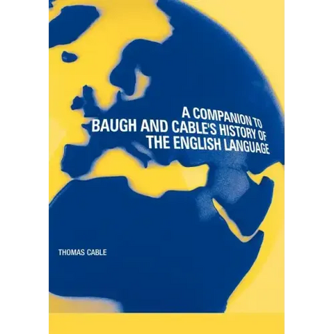 A Companion to Baugh and Cable's a History of the English Language