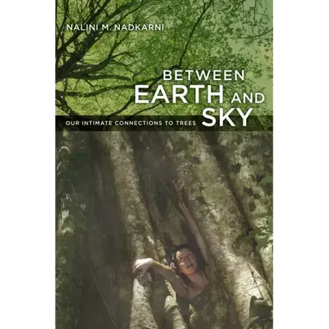 Between Earth and Sky: Our Intimate Connections to Trees