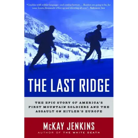 The Last Ridge: The Epic Story of America's First Mountain Soldiers and the Assault on Hitler's Europe