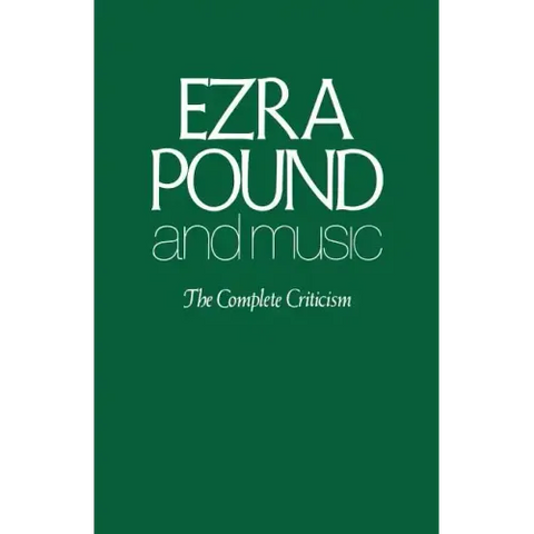 Ezra Pound and Music: The Complete Criticism