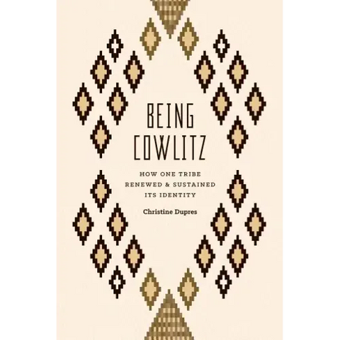 Being Cowlitz: How One Tribe Renewed and Sustained Its Identity