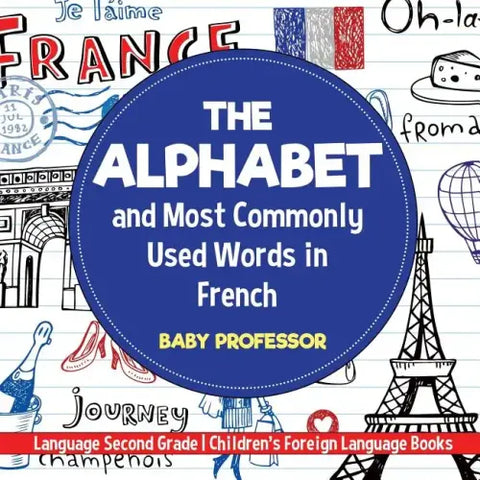 The Alphabet and Most Commonly Used Words in French: Language Second Grade Children's Foreign Language Books