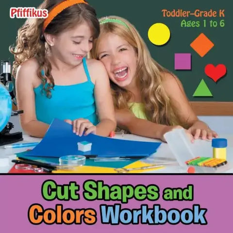 Cut Shapes and Colors Workbook Toddler-Grade K - Ages 1 to 6