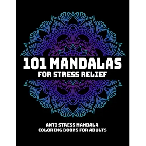 101 Mandalas For Stress Relief: Anti Stress Mandala Coloring Books For Adults: Relaxation Mandala Designs