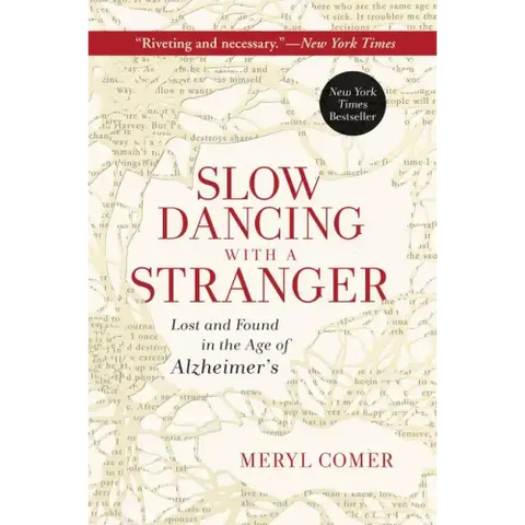 Slow Dancing with a Stranger: Lost and Found in the Age of Alzheimer's