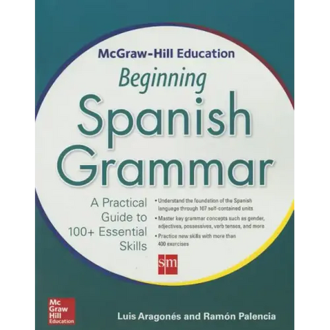 McGraw-Hill Education Beginning Spanish Grammar: A Practical Guide to 100+ Essential Skills