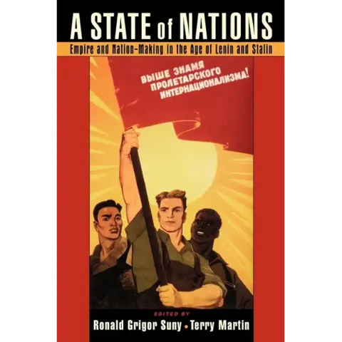 A State of Nations: Empire and Nation-Making in the Age of Lenin and Stalin