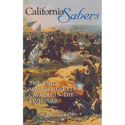 California Sabers: The 2nd Massachusetts Cavalry in the Civil War