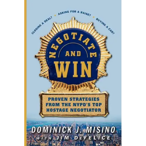 Negotiate and Win: Proven Strategies from the NYPD's Top Hostage Negotiator