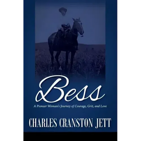 Bess: A Pioneer Woman's Journey of Courage, Grit and Love