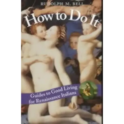 How to Do It: Guides to Good Living for Renaissance Italians