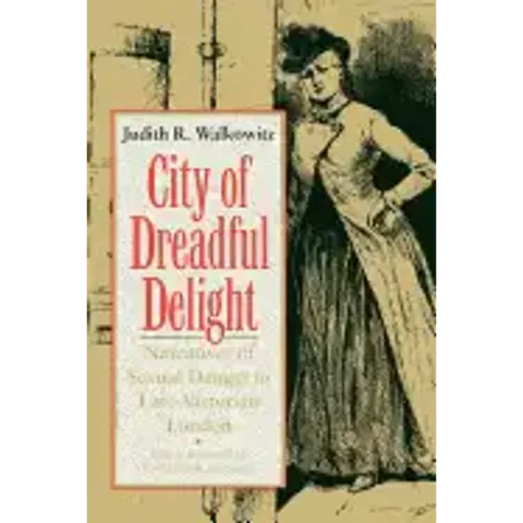 City of Dreadful Delight: Narratives of Sexual Danger in Late-Victorian London
