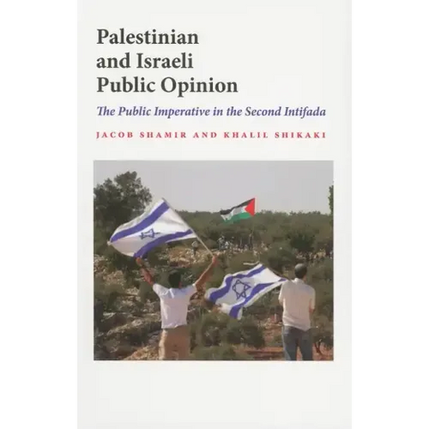 Palestinian and Israeli Public Opinion: The Public Imperative in the Second Intifada
