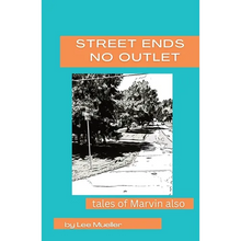 Street Ends No Outlet: Tales Of Marvin Also -a collection of short stores and novella