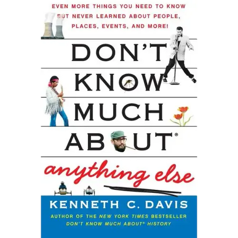 Don't Know Much About(r) Anything Else: Even More Things You Need to Know But Never Learned about People, Places, Events, and More!