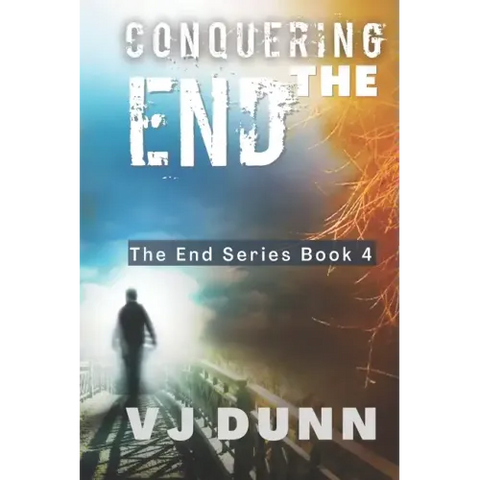 Conquering The End: Book 4 in The Survival of the End Time Remnants