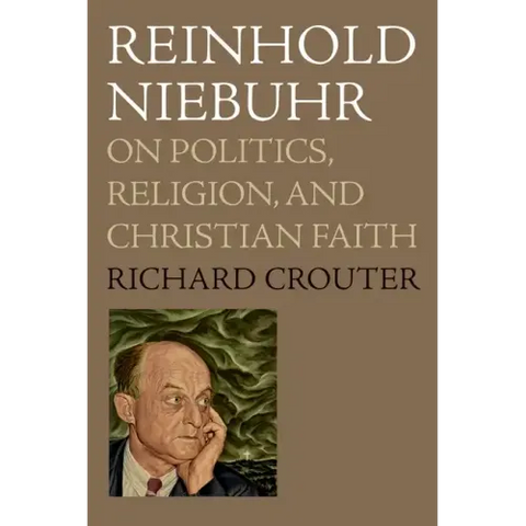 Reinhold Niebuhr: On Politics, Religion, and Christian Faith