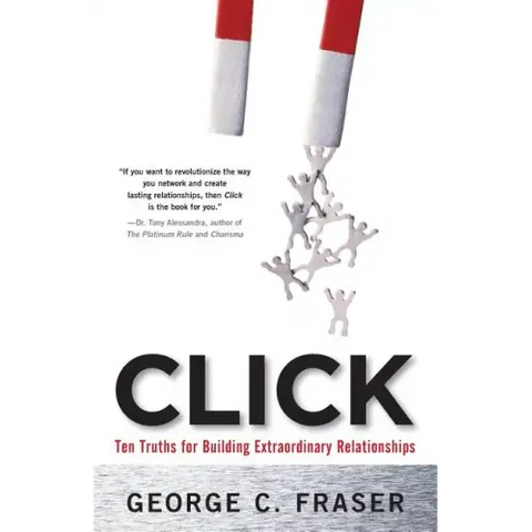 Click: Ten Truths for Building Extraordinary Relationships