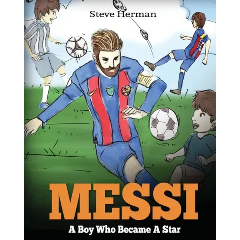 Messi: A Boy Who Became A Star. Inspiring children book about Lionel Messi - one of the best soccer players in history. (Soccer Book For Kids)